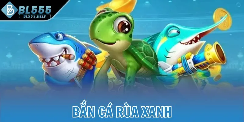 Bắn cá rùa xanh