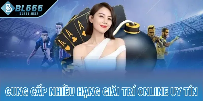 Cung cấp nhiều hạng giải trí online uy tín