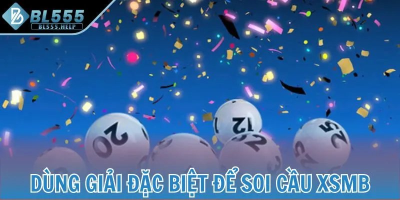 Dùng giải đặc biệt để soi cầu XSMB