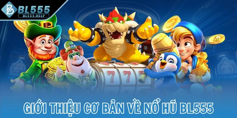 Giới thiệu cơ bản về nổ hũ BL555