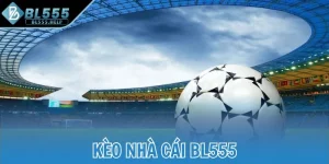 Kèo nhà cái BL555
