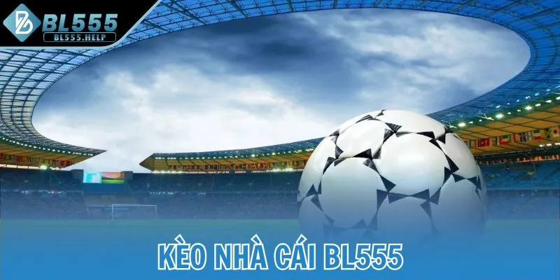 Kèo nhà cái BL555