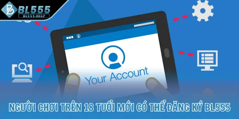 Người chơi trên 18 tuổi mới có thể đăng ký BL555