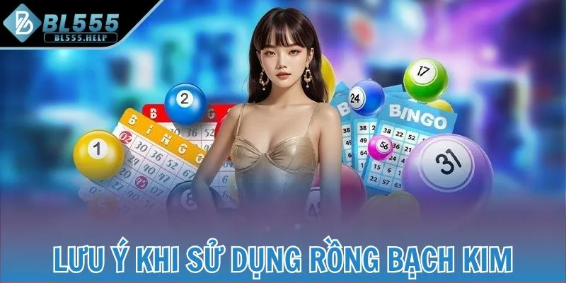 Những lưu ý quan trọng khi sử dụng Rồng Bạch Kim