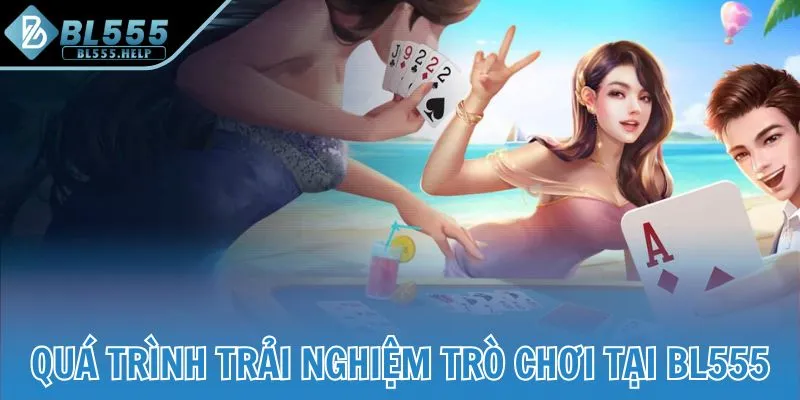 Quá trình trải nghiệm trò chơi tại BL555
