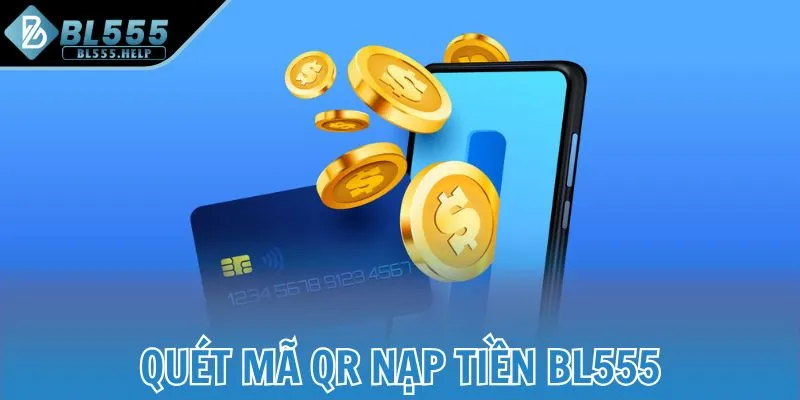 Quét mã QR nạp tiền đến BL555