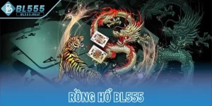 Rồng Hổ BL555