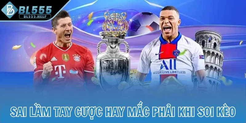 Sai lầm tay cược hay mắc phải khi soi kèo