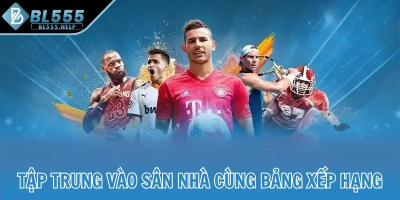 Tập trung vào sân nhà cùng bảng xếp hạng