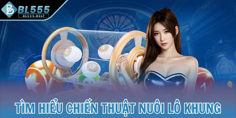 Tìm hiểu chiến thuật nuôi lô khung