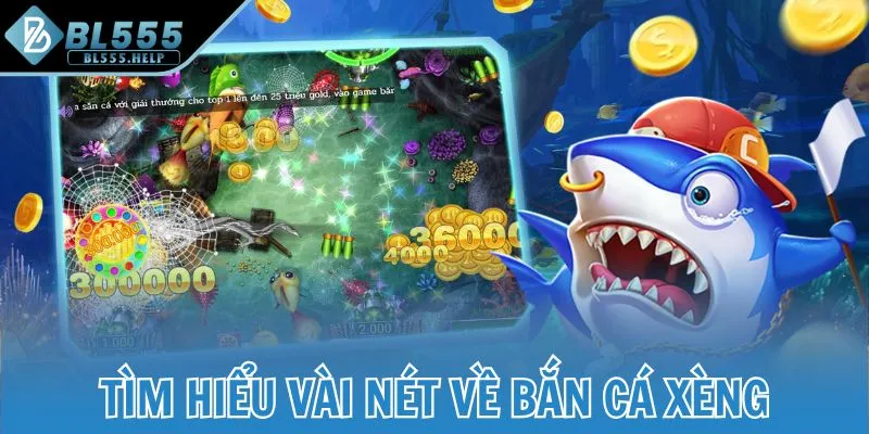 Tìm hiểu vài nét về bắn cá xèng