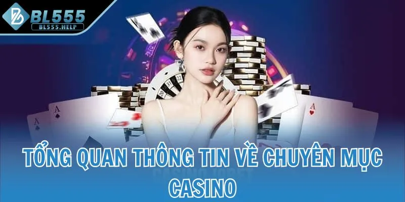 Tổng quan thông tin về chuyên mục Casino