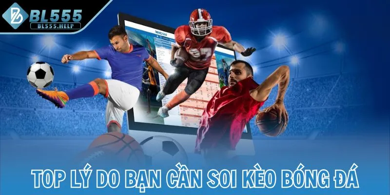 Top lý do bạn cần soi kèo bóng đá
