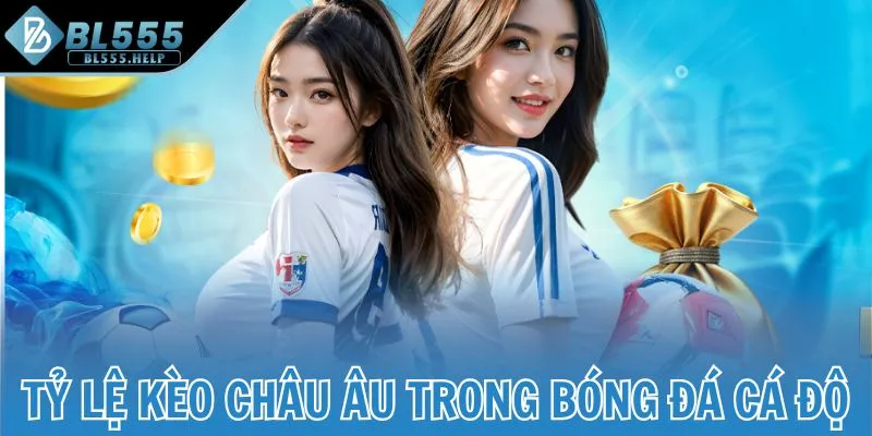 Tỷ lệ kèo châu Âu trong bóng đá cá độ